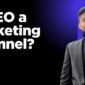 Is SEO a Marketing Channel?
